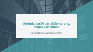 Ambulance 24 Jam di Semarang